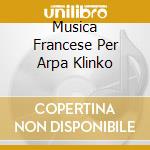 Musica Francese Per Arpa Klinko cd