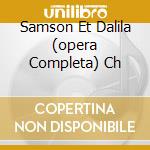 Samson Et Dalila (opera Completa) Ch cd musicale di SAINT-SAENS