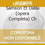 Samson Et Dalila (opera Completa) Ch cd