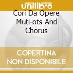 Cori Da Opere Muti-ots And Chorus cd musicale di VERDI