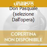Don Pasquale (selezione Dall'opera) cd musicale di DONIZETTI