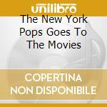 The New York Pops Goes To The Movies cd musicale di AUTORI VARI