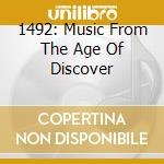 1492: Music From The Age Of Discover cd musicale di AUTORI VARI