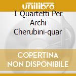 I Quartetti Per Archi Cherubini-quar cd