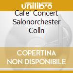 Cafe' Concert Salonorchester Colln cd