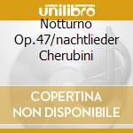Notturno Op.47/nachtlieder Cherubini cd