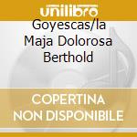 Goyescas/la Maja Dolorosa Berthold cd