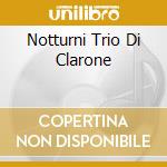 Notturni Trio Di Clarone cd