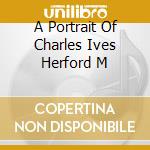 A Portrait Of Charles Ives Herford M cd