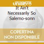 It Ain't Necessarily So Salerno-sonn cd