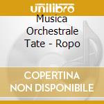 Musica Orchestrale Tate - Ropo cd