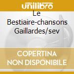 Le Bestiaire-chansons Gaillardes/sev