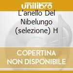 L'anello Del Nibelungo (selezione) H cd musicale di WAGNER