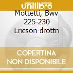 Mottetti, Bwv 225-230 Ericson-drottn cd