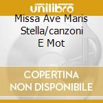 Missa Ave Maris Stella/canzoni E Mot cd