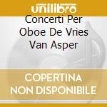 Concerti Per Oboe De Vries Van Asper cd musicale di ALBINONI/TELEMANN
