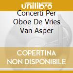 Concerti Per Oboe De Vries Van Asper cd