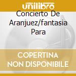 Concierto De Aranjuez/fantasia Para cd