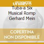 Tuba-a Six Musical Romp Gerhard Mein cd
