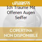 Ich Traume Mit Offenen Augen Seiffer cd