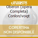 Oberon (opera Completa) Conlon/voigt cd