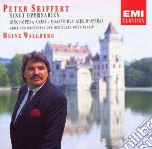 Peter Seiffert: Sings Opera Arias cd musicale di AUTORI VARI
