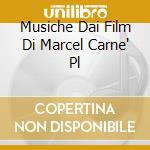 Musiche Dai Film Di Marcel Carne' Pl cd