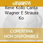 Rene Kollo Canta Wagner E Strauss Ko cd musicale di WAGNER/STRAUSS