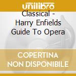 Classical - Harry Enfields Guide To Opera cd