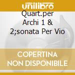 Quart.per Archi 1 & 2;sonata Per Vio cd