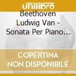 Beethoven Ludwig Van - Sonata Per Piano N.28 Op 101 (1816) In La cd musicale di Beethoven Ludwig Van