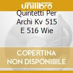 Quintetti Per Archi Kv 515 E 516 Wie cd