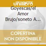 Goyescas/el Amor Brujo/soneto A Cord cd