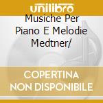 Musiche Per Piano E Melodie Medtner/ cd