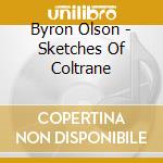 Byron Olson - Sketches Of Coltrane cd musicale di BYRON OLSON
