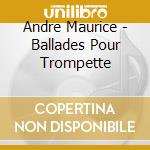 Andre Maurice - Ballades Pour Trompette cd musicale