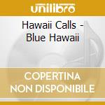 Hawaii Calls - Blue Hawaii cd