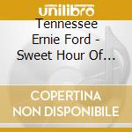 Tennessee Ernie Ford - Sweet Hour Of Prayer cd musicale di Tennessee Ernie Ford