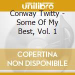 Conway Twitty - Some Of My Best, Vol. 1 cd musicale di Conway Twitty