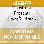 Christmas Present: Today'S Stars Sing Holiday Classics cd musicale di Terminal Video