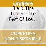 Ike & Tina Turner - The Best Of Ike & Tina Turner cd musicale di Ike & Tina Turner