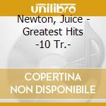 Newton, Juice - Greatest Hits -10 Tr.- cd