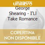 George Shearing - I'Ll Take Romance cd