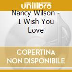 Nancy Wilson - I Wish You Love cd
