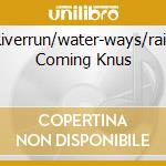 Riverrun/water-ways/rain Coming Knus cd