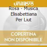 Rosa - Musica Elisabettiana Per Liut cd
