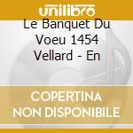 Le Banquet Du Voeu 1454 Vellard - En cd