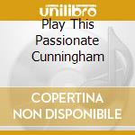 Play This Passionate Cunningham cd musicale di AUTORI VARI