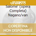Salome' (opera Completa) Nagano/van cd