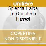 Splenda L'alba In Oriente/la Lucrezi cd